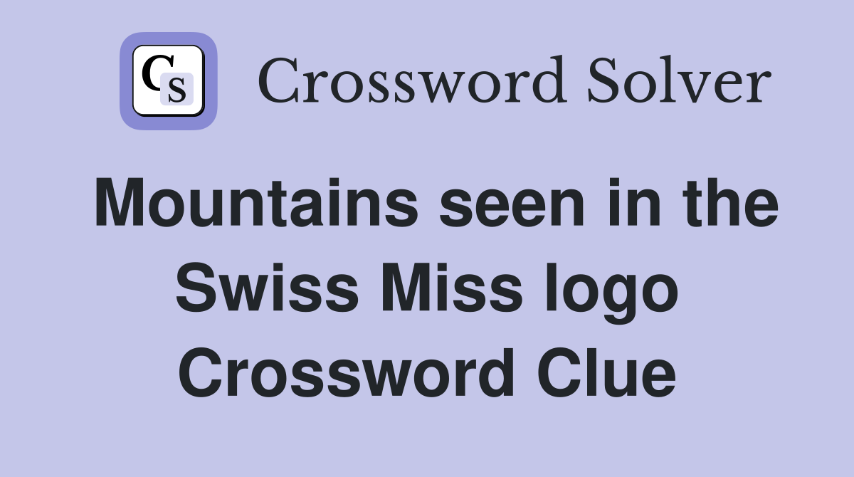 Mountains seen in the Swiss Miss logo Crossword Clue Answers